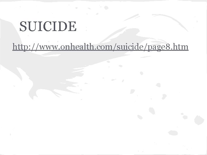 SUICIDE http: //www. onhealth. com/suicide/page 8. htm 