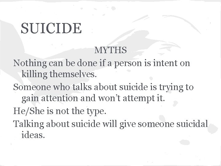 SUICIDE MYTHS Nothing can be done if a person is intent on killing themselves.