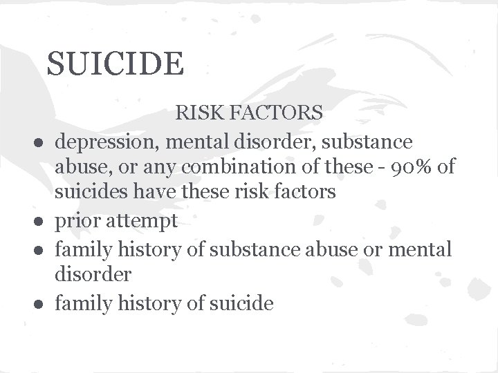 SUICIDE ● ● RISK FACTORS depression, mental disorder, substance abuse, or any combination of