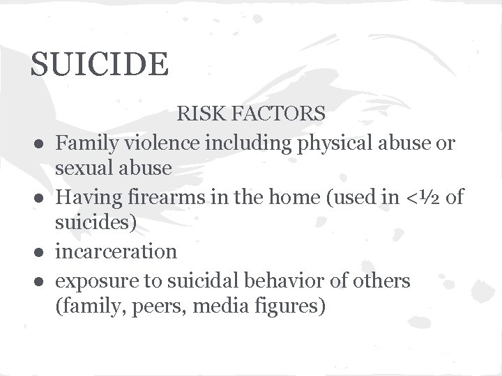 SUICIDE ● ● RISK FACTORS Family violence including physical abuse or sexual abuse Having