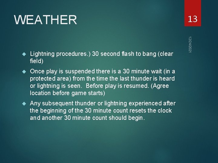 WEATHER Lightning procedures. ) 30 second flash to bang (clear field) Once play is