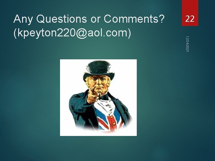 22 12/24/2021 Any Questions or Comments? (kpeyton 220@aol. com) 