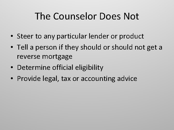 The Counselor Does Not • Steer to any particular lender or product • Tell