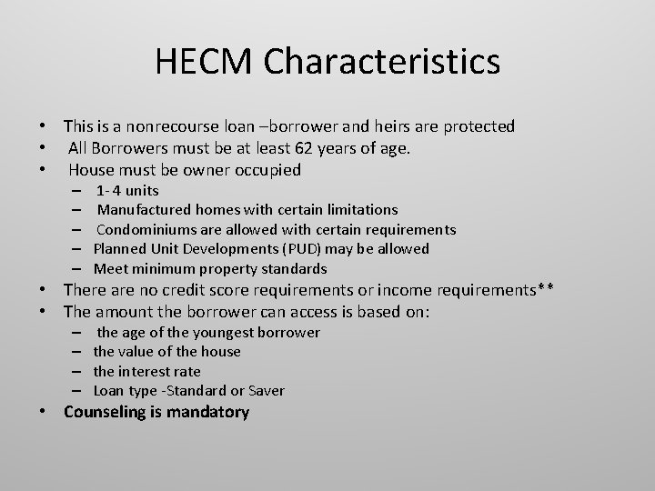 HECM Characteristics • This is a nonrecourse loan –borrower and heirs are protected •