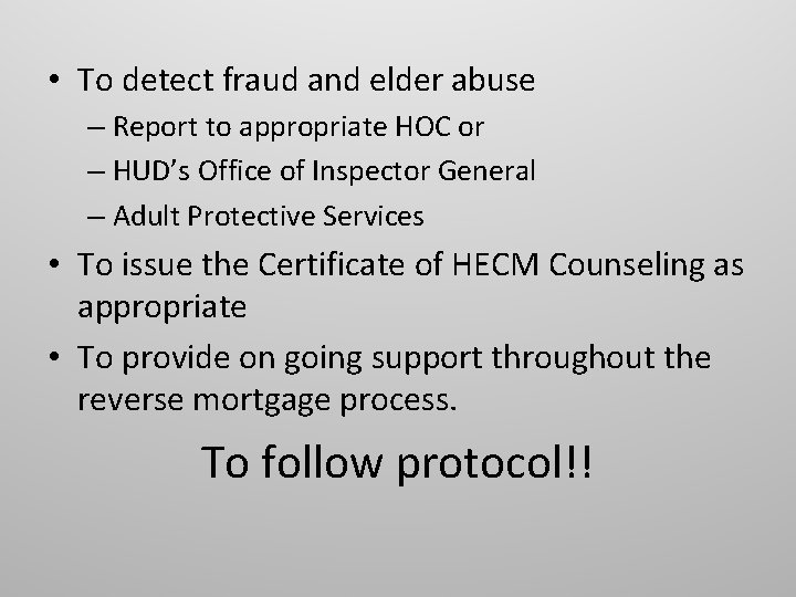  • To detect fraud and elder abuse – Report to appropriate HOC or