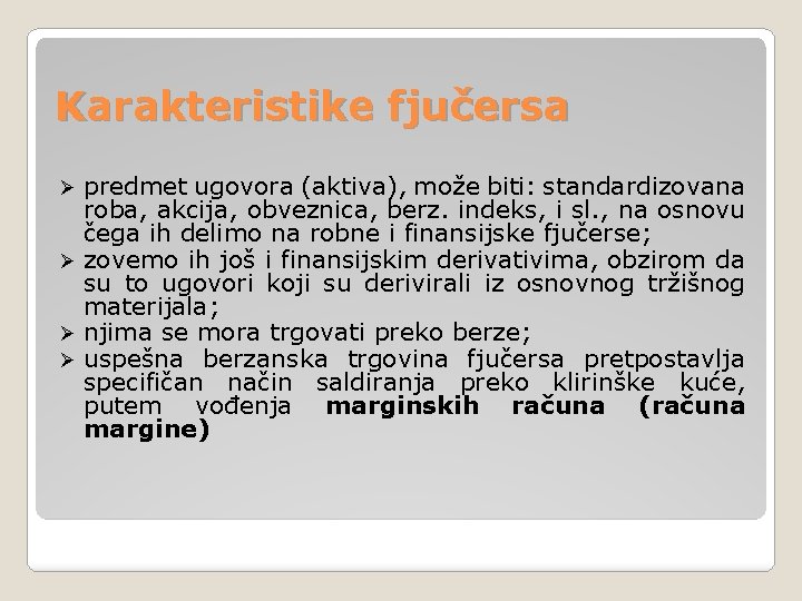 Karakteristike fjučersa predmet ugovora (aktiva), može biti: standardizovana roba, akcija, obveznica, berz. indeks, i