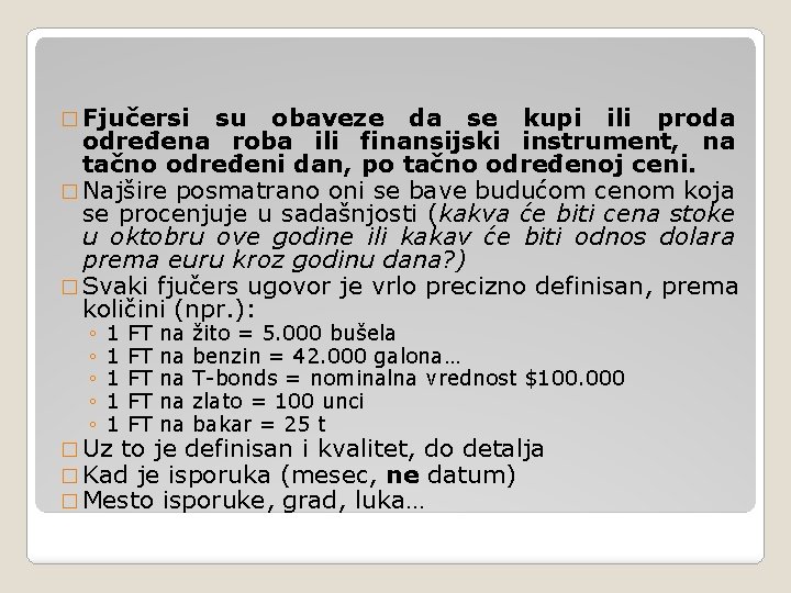 � Fjučersi su obaveze da se kupi ili proda određena roba ili finansijski instrument,