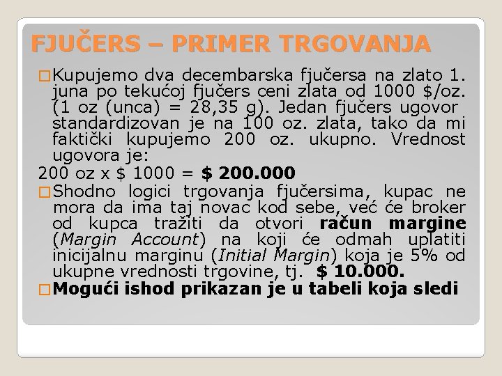 FJUČERS – PRIMER TRGOVANJA � Kupujemo dva decembarska fjučersa na zlato 1. juna po