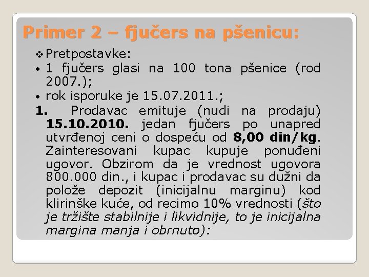 Primer 2 – fjučers na pšenicu: v Pretpostavke: • 1 fjučers glasi na 100