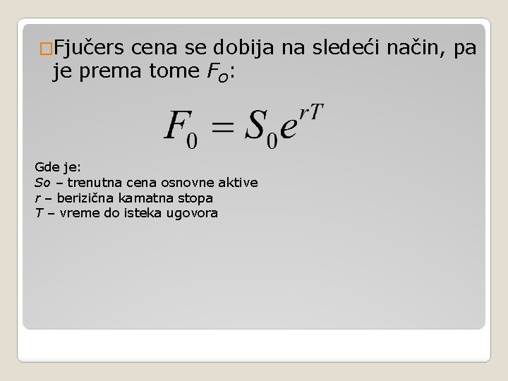 �Fjučers cena se dobija na sledeći način, pa je prema tome FO: Gde je: