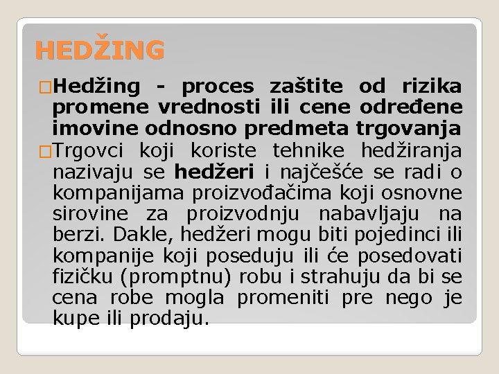 HEDŽING �Hedžing - proces zaštite od rizika promene vrednosti ili cene određene imovine odnosno