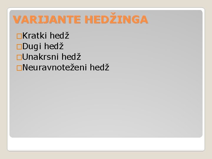 VARIJANTE HEDŽINGA �Kratki hedž �Dugi hedž �Unakrsni hedž �Neuravnoteženi hedž 