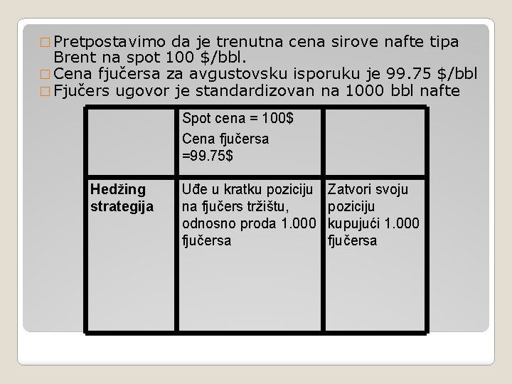 � Pretpostavimo da je trenutna cena sirove nafte tipa Brent na spot 100 $/bbl.