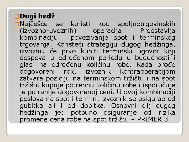 � Dugi hedž � Najčešće se koristi kod spoljnotrgovinskih (izvozno-uvoznih) operacija. Predstavlja kombinaciju i