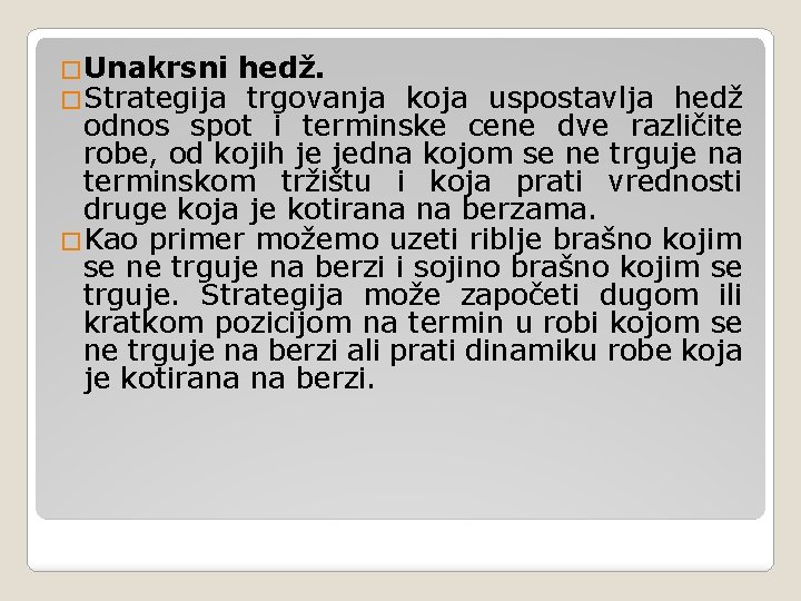 �Unakrsni �Strategija hedž. trgovanja koja uspostavlja hedž odnos spot i terminske cene dve različite