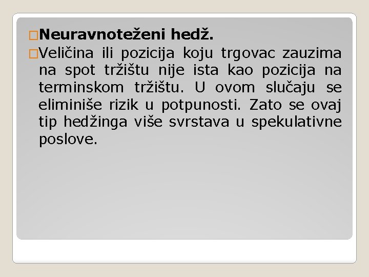 �Neuravnoteženi hedž. �Veličina ili pozicija koju trgovac zauzima na spot tržištu nije ista kao