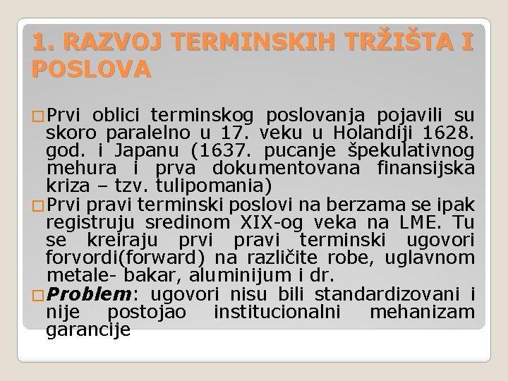 1. RAZVOJ TERMINSKIH TRŽIŠTA I POSLOVA �Prvi oblici terminskog poslovanja pojavili su skoro paralelno