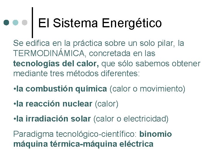 El Sistema Energético Se edifica en la práctica sobre un solo pilar, la TERMODINÁMICA,