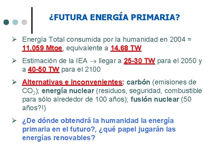 ¿FUTURA ENERGÍA PRIMARIA? Ø Energía Total consumida por la humanidad en 2004 = 11.