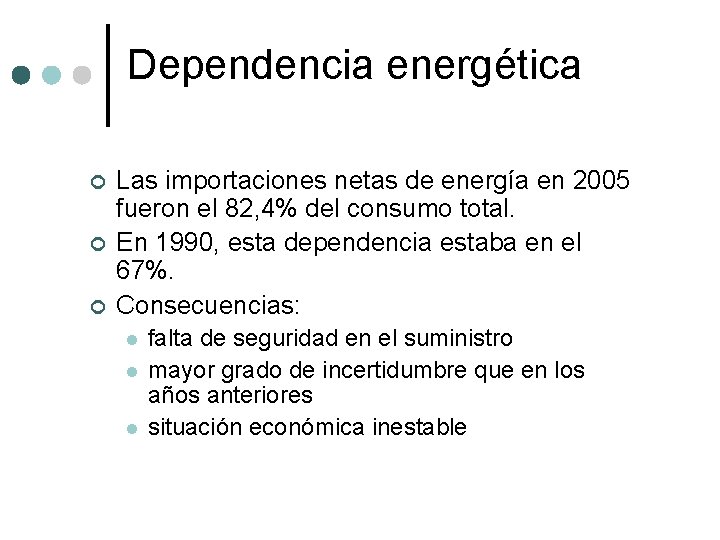 Dependencia energética ¢ ¢ ¢ Las importaciones netas de energía en 2005 fueron el