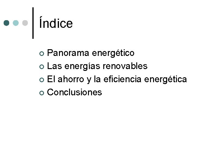 Índice Panorama energético ¢ Las energías renovables ¢ El ahorro y la eficiencia energética