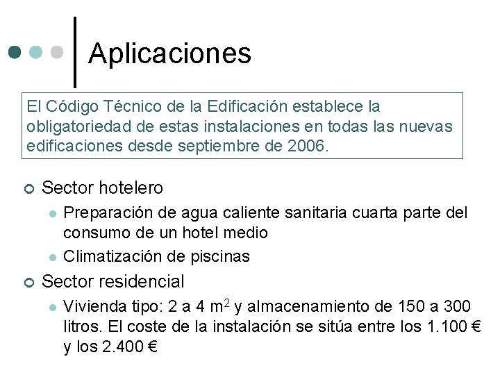 Aplicaciones El Código Técnico de la Edificación establece la obligatoriedad de estas instalaciones en