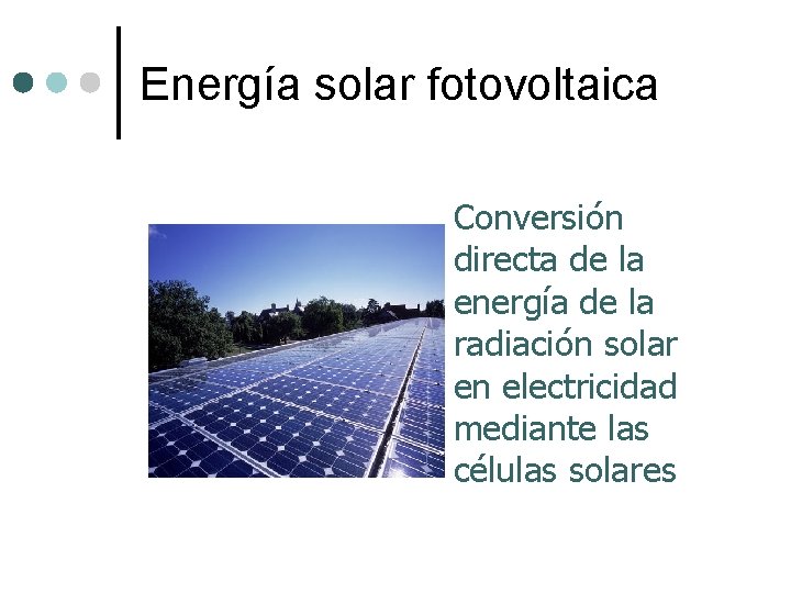 Energía solar fotovoltaica Conversión directa de la energía de la radiación solar en electricidad