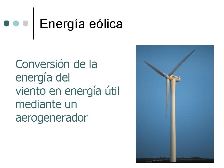 Energía eólica Conversión de la energía del viento en energía útil mediante un aerogenerador