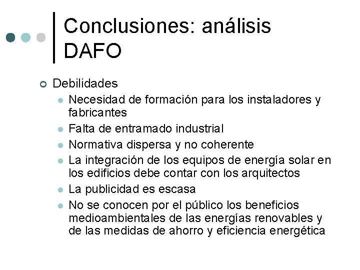 Conclusiones: análisis DAFO ¢ Debilidades l Necesidad de formación para los instaladores y fabricantes