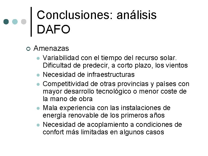 Conclusiones: análisis DAFO ¢ Amenazas l l l Variabilidad con el tiempo del recurso