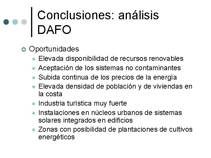 Conclusiones: análisis DAFO ¢ Oportunidades l l l l Elevada disponibilidad de recursos renovables