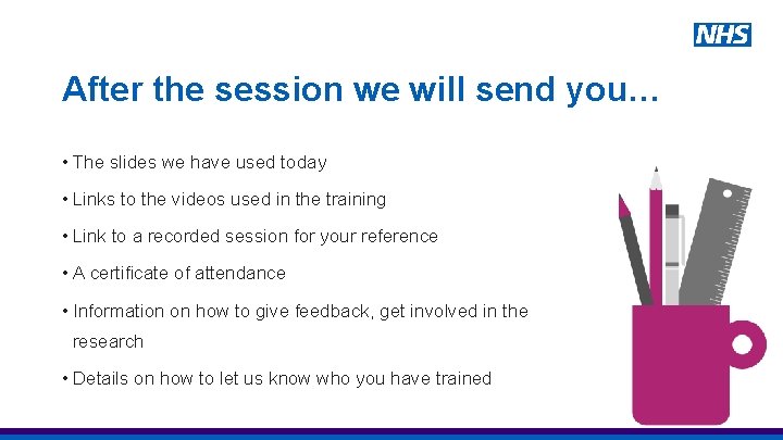 After the session we will send you… • The slides we have used today