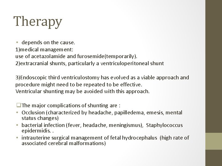 Therapy • depends on the cause. 1)medical management: use of acetazolamide and furosemide(temporarily). 2)extracranial
