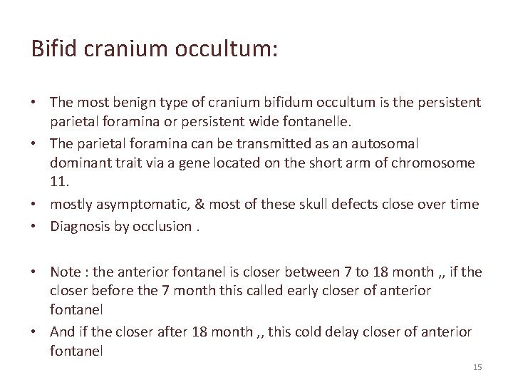 Bifid cranium occultum: • The most benign type of cranium bifidum occultum is the