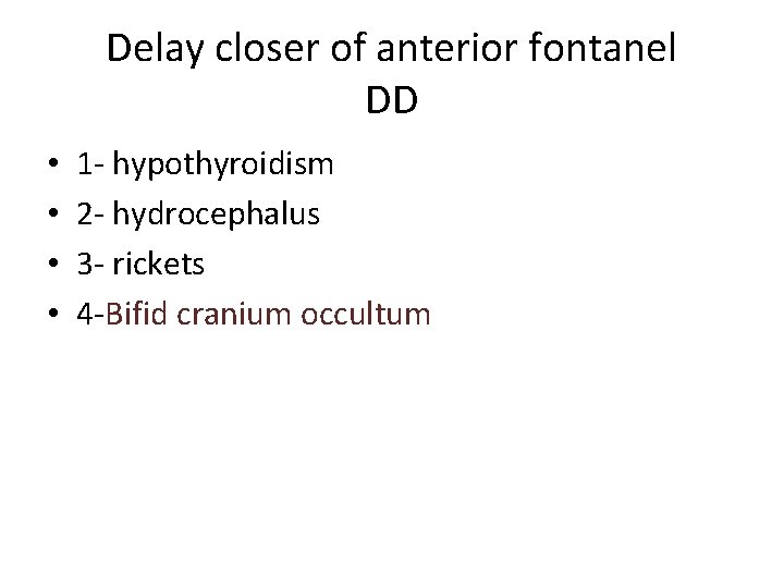 Delay closer of anterior fontanel DD • • 1 - hypothyroidism 2 - hydrocephalus