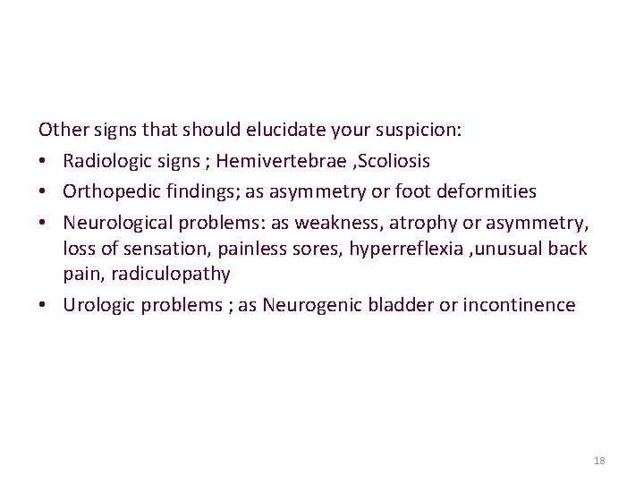 Other signs that should elucidate your suspicion: • Radiologic signs ; Hemivertebrae , Scoliosis