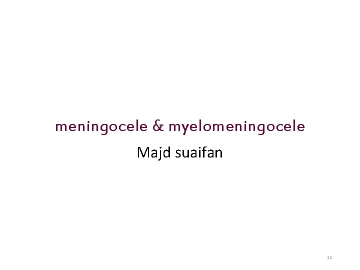 meningocele & myelomeningocele Majd suaifan 22 