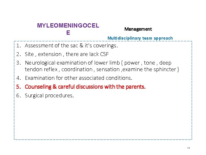 MYLEOMENINGOCEL E Management Multidisciplinary team approach 1. Assessment of the sac & it’s coverings.