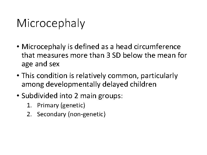 Microcephaly • Microcephaly is defined as a head circumference that measures more than 3