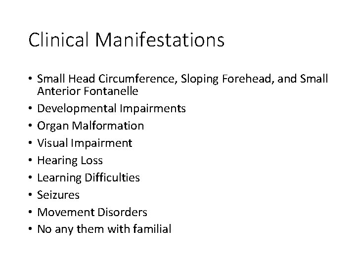 Clinical Manifestations • Small Head Circumference, Sloping Forehead, and Small Anterior Fontanelle • Developmental