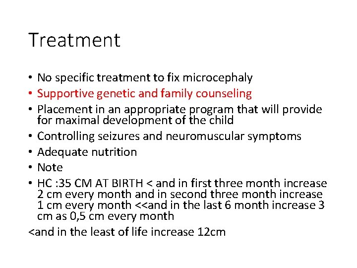 Treatment • No specific treatment to fix microcephaly • Supportive genetic and family counseling