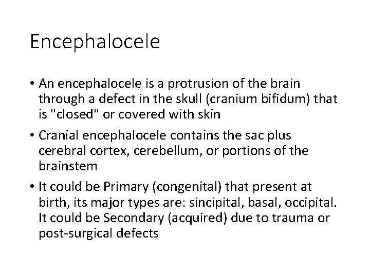 Encephalocele • An encephalocele is a protrusion of the brain through a defect in