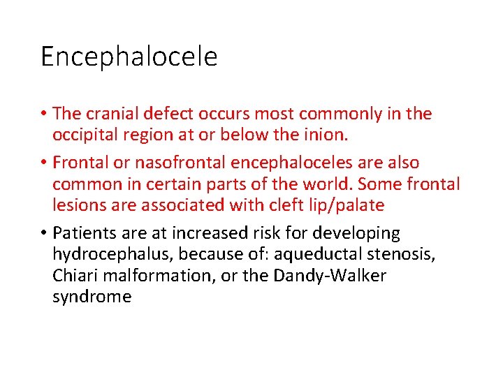 Encephalocele • The cranial defect occurs most commonly in the occipital region at or