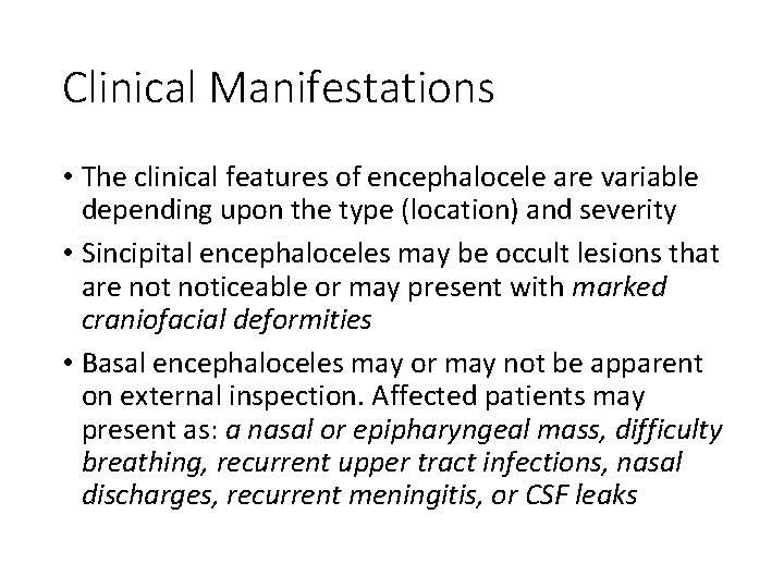 Clinical Manifestations • The clinical features of encephalocele are variable depending upon the type