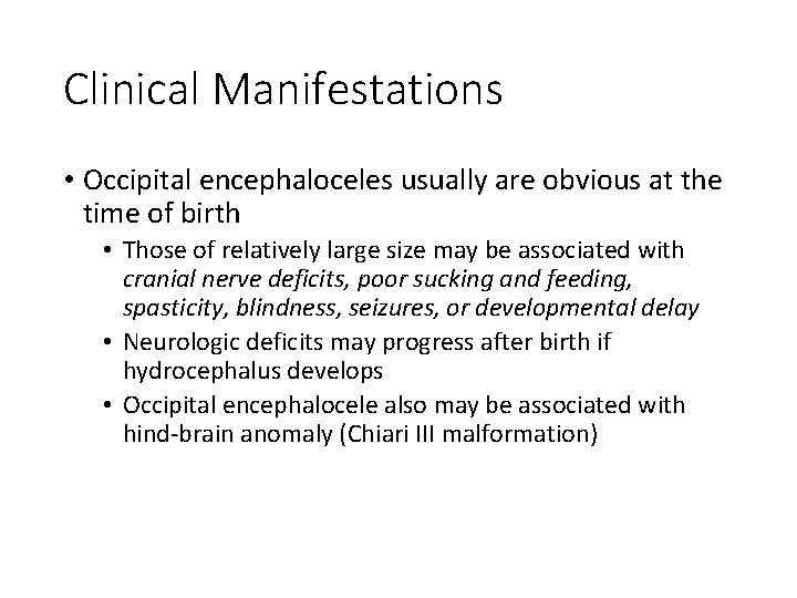 Clinical Manifestations • Occipital encephaloceles usually are obvious at the time of birth •