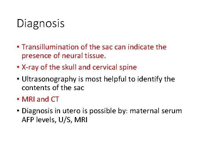 Diagnosis • Transillumination of the sac can indicate the presence of neural tissue. •