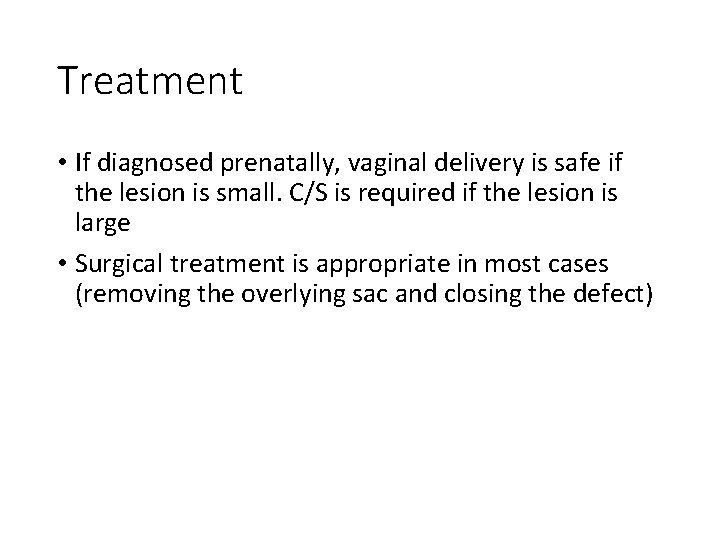 Treatment • If diagnosed prenatally, vaginal delivery is safe if the lesion is small.