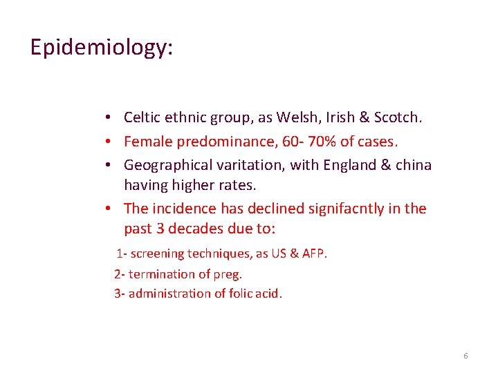 Epidemiology: • Celtic ethnic group, as Welsh, Irish & Scotch. • Female predominance, 60