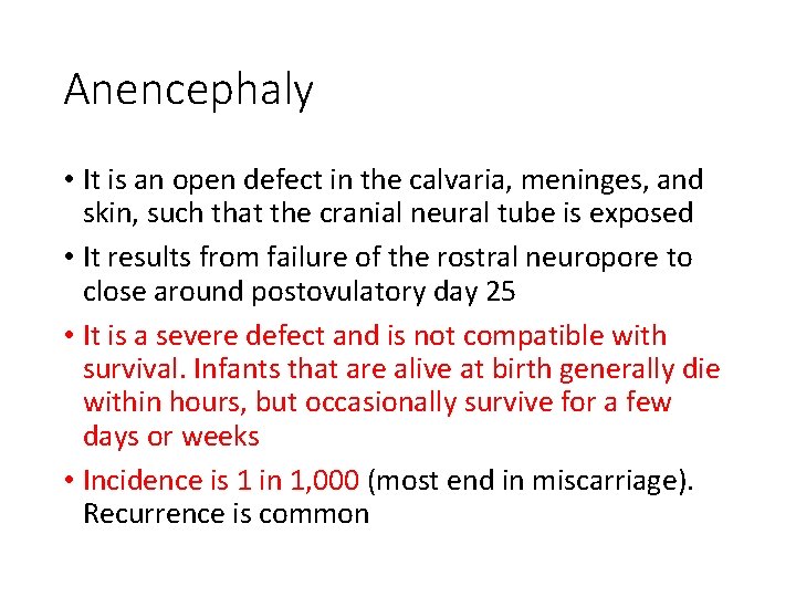 Anencephaly • It is an open defect in the calvaria, meninges, and skin, such