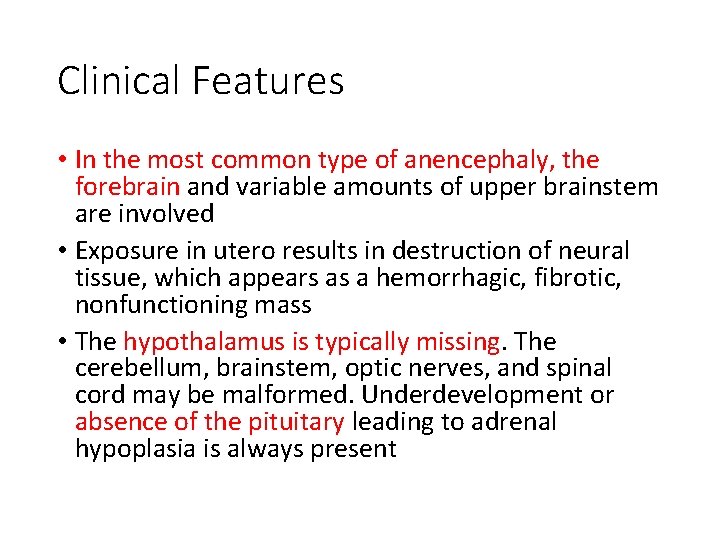 Clinical Features • In the most common type of anencephaly, the forebrain and variable